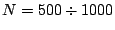 $ N=500 \div 1000$
