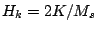 $ H_k=2K/M_s$