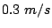 $ 0.3 m/s$