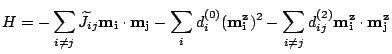 $\displaystyle H=-\sum_{i\neq
 j}\widetilde{J}_{ij}\mathbf{m_i}\cdot\mathbf{m_j}...
...(\mathbf{m_i^z})^2-\sum_{i\neq
 j}d^{(2)}_{ij}\mathbf{m_i^z}\cdot\mathbf{m_j^z}$