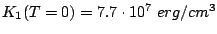 $ K_1(T=0) = 7.7\cdot 10^7 erg/cm^3$