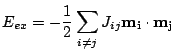 $\displaystyle E_{ex}= -\frac{1}{2}\sum_{i\neq j} J_{ij}
 \mathbf{m_i}\cdot\mathbf{m_j}$