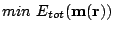 $ min
 E_{tot}(\mathbf{m(r)})$