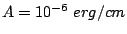 $ A =10^{-6}  erg/cm$