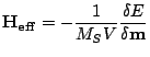 $\displaystyle \mathbf{H_{eff}}=-\frac{1}{M_SV}\frac {\delta E}{\delta \mathbf{m}}$