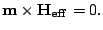 $\displaystyle \mathbf{m} \times \mathbf{H_{eff}}=0.$