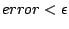 $ error<\epsilon$