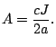 $\displaystyle A=\frac{cJ}{2a}.$