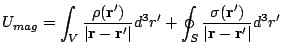 $\displaystyle U_{mag}=\int_V \frac{\rho (\mathbf{r'})}
 {\vert\mathbf{r}-\mathb...
...'+\oint_S \frac{\sigma
 (\mathbf{r'})} {\vert\mathbf{r}-\mathbf{r'}\vert} d^3r'$