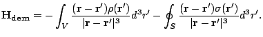 $\displaystyle \mathbf{H_{dem}}=-\int_V
 \frac{(\mathbf{r}-\mathbf{r'})\rho (\ma...
...-\mathbf{r'})\sigma (\mathbf{r'})}
 {\vert\mathbf{r}-\mathbf{r'}\vert^3} d^3r'.$