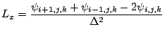$\displaystyle L_x=\frac{\psi_{i+1,j,k}+\psi_{i-1,j,k}-2\psi_{i,j,k}}{\Delta^2}$