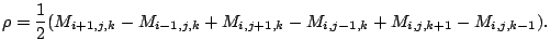 $\displaystyle \rho=\frac{1}{2}(M_{i+1,j,k}-M_{i-1,j,k}+M_{i,j+1,k}-M_{i,j-1,k}+M_{i,j,k+1}-M_{i,j,k-1}).$