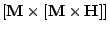 $ [\mathbf{M}\times[\mathbf{M} \times \mathbf{H}]]$