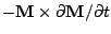 $ -\mathbf{M}\times\partial\mathbf{M}/\partial t$