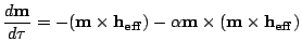 $\displaystyle \frac{d\mathbf{m}}{d\tau}=-(\mathbf{m}\times
 \mathbf{h_{eff}})-\alpha \mathbf{m} \times(\mathbf{m}\times
 \mathbf{h_{eff}})$