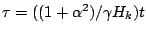 $ \tau=((1+\alpha^2)/\gamma H_k )t$