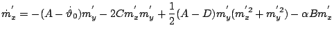 $\displaystyle \dot{m}_{x}^{'}=-(A-\dot{\vartheta}_{0})m_{y}^{'}-2C{m}_{x}^{'}{m}_{y}^{'}+\frac{1}{2}(A-D)m_{y}^{'}(m_{x}^{'2}+m_{y}^{'2})-\alpha B
m_{x}^{'}$