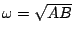 $ \omega=\sqrt{AB}$