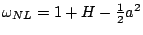 $ \omega_{NL}=1+H-\frac{1}{2}a^{2}$