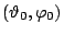 $ (\vartheta_0,\varphi_0)$