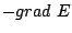 $ -grad E$