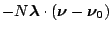$ -N\mathbf{\mbox{\boldmath $\lambda$}}\cdot(\mbox{\boldmath $\nu$}-\mbox{\boldmath $\nu_0$})$