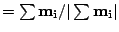 $ =\sum\mathbf{m_i}/\vert\sum\mathbf{m_i}\vert$