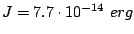 $ J=7.7\cdot 10^{-14}
 erg$