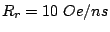 $ R_r=10 Oe/ns$