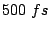 $ 500 fs$
