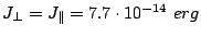 $ J_{\bot}=J_{\Vert}=7.7\cdot10^{-14}
 erg$