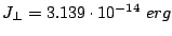 $ J_{\bot}=3.139\cdot10^{-14} erg$