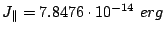 $ J_{\Vert}=7.8476\cdot10^{-14} erg$