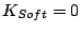 $ K_{Soft}=0$