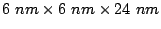 $ 6 nm\times6 nm\times24 nm$