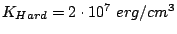 $ K_{Hard}=2\cdot10^7 erg/cm^3$
