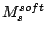 $ M_s^{soft}$