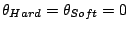 $ \theta_{Hard}=\theta_{Soft}=0$