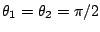 $ \theta_{1}=\theta_{2}=\pi/2$