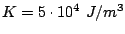 $ K=5\cdot 10^4 J/m^3$