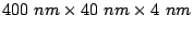 $ 400 nm \times 40 nm \times 4 nm$