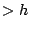 $ >h$