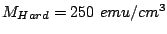 $ M_{Hard}=250 emu/cm^3$