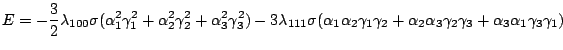 $\displaystyle E=-\frac{3}{2}\lambda_{100}\sigma(\alpha_1^2\gamma_1^2+\alpha_2^2...
...ma_1\gamma_2+\alpha_2\alpha_3\gamma_2\gamma_3+\alpha_3\alpha_1\gamma_3\gamma_1)$