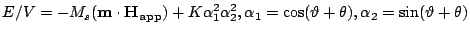 $\displaystyle E/V=- M_s(\mathbf{m}\cdot
\mathbf{H_{app}})+K\alpha_1^2\alpha_2^2,\alpha_1=\cos
(\vartheta+\theta),\alpha_2=\sin (\vartheta+\theta)$