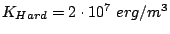 $ K_{Hard}=2\cdot 10^7 erg/m^3$