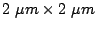 $ 2 \mu m
\times 2 \mu m$