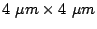$ 4 \mu m \times 4 \mu m$