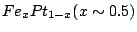 $ Fe_x Pt_{1-x} (x \sim 0.5)$