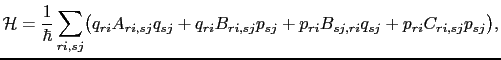 $\displaystyle \mathcal{H}=\frac{1}{\hbar}\sum_{ri,sj}\bigl(q_{ri}A_{ri,sj}q_{sj}+ q_{ri}B_{ri,sj}p_{sj} + p_{ri}B_{sj,ri}q_{sj}+ p_{ri}C_{ri,sj}p_{sj}\bigr),$